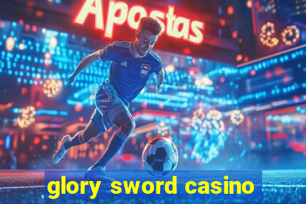 glory sword casino